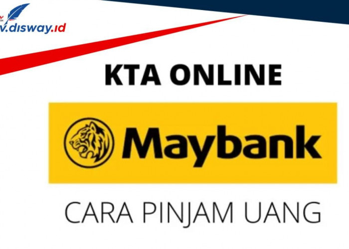 Nikmati Pinjaman Tanpa Jaminan, Ini Cara Pengajuan KTA Maybank Online