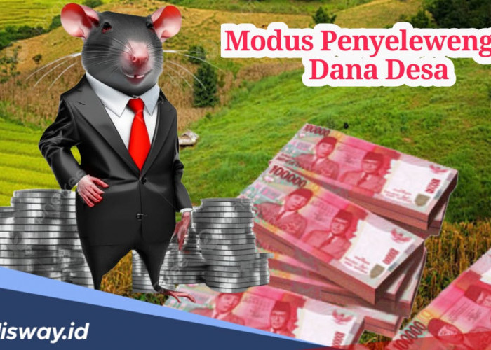 Harus Paham dan Waspada, Seperti Ini Modus untuk Menyelewengkan Dana Desa