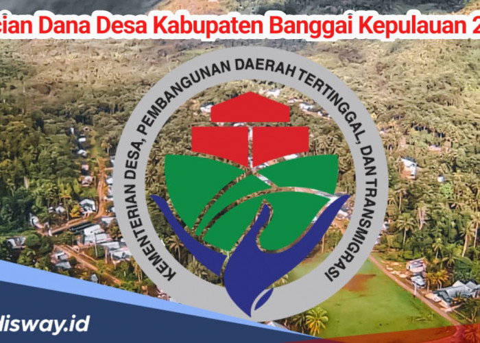 Rincian Dana Desa di Kabupaten Banggai Kepulauan 2025, Segini Total yang Diterima Masing-masing Desa