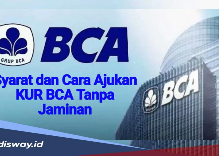 Pinjaman KUR BCA September 2024 Tanpa Jaminan, Ini Syarat dan Cara Pengajuannya