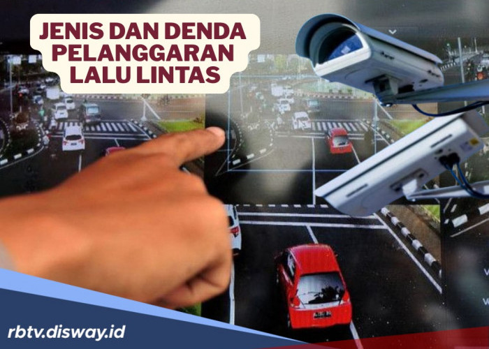 Harap Dicatat, Ini Jenis Pelanggaran Lalu Lintas dan Besaran Dendanya