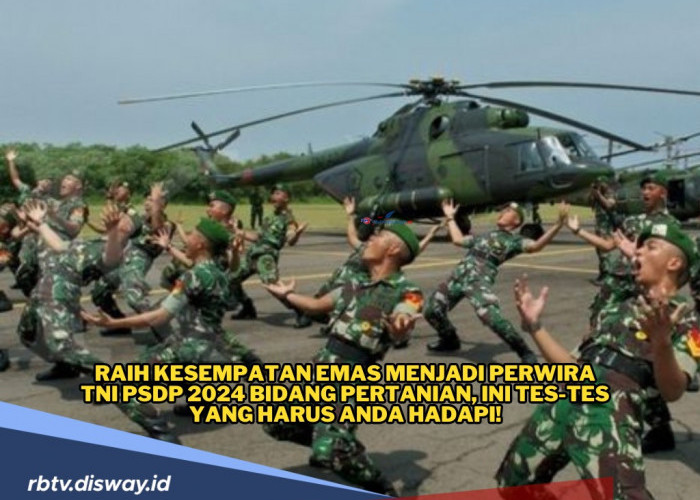 Jenis Tes yang Harus Dilalui untuk Menjadi Perwira TNI PSDP 2024 Bidang Pertanian