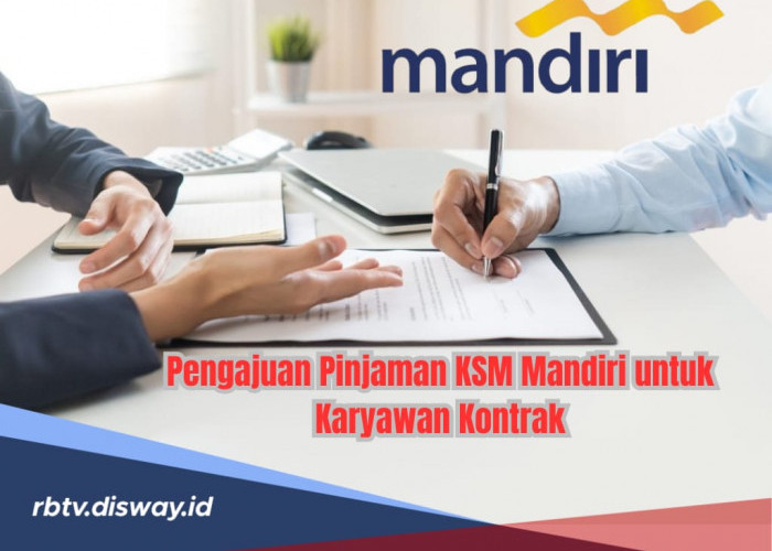 Pengajuan Pinjaman KSM Mandiri untuk Karyawan Kontrak, Apakah Bisa Terwujud? 