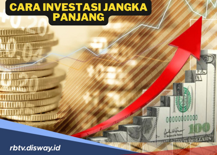 Cara Investasi Jangka Panjang yang Tepat, Pahami Dulu Tipsnya Sebelum Memulai