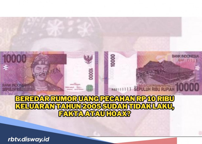 Beredar Rumor Uang Pecahan Rp 10 Ribu Keluaran Tahun 2005 Sudah Tidak Laku, Fakta Atau Hoax?