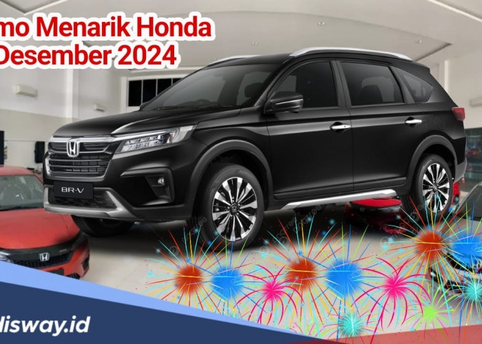 Jangan Lewatkan! Promo Honda Desember 2024, Bebas Biaya Perawatan hingga Kredit DP Ringan 