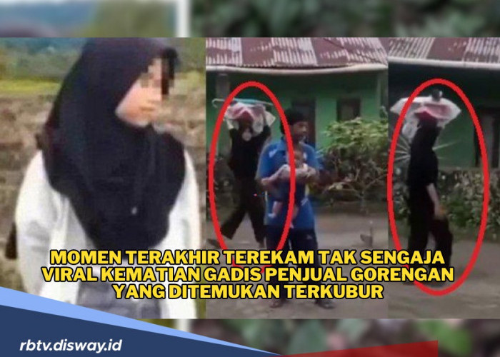 Tak Sengaja Terekam, Momen Terakhir Gadis Penjual Gorengan Sebelum Hilang dan Ditemukan Tewas Terkubur