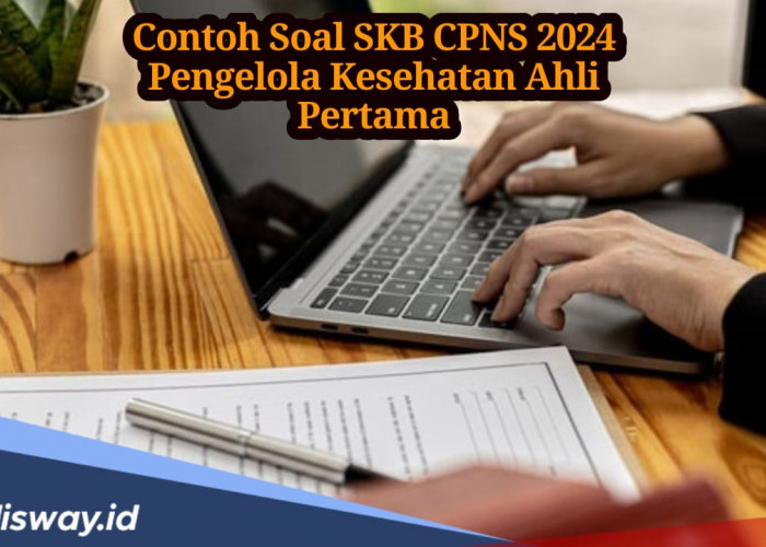 25 Contoh Soal SKB CPNS 2024 Pengelola Kesehatan Ahli Pertama, Lengkap Jawabannya