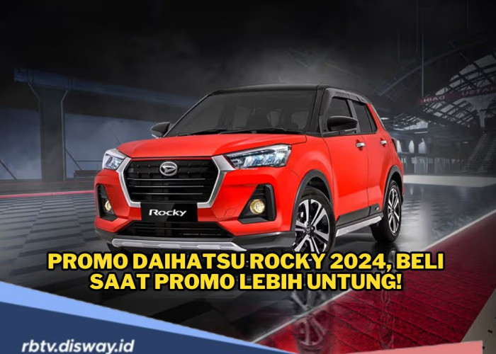 Mau Punya Mobil Baru? Ini Promo Daihatsu Rocky 2024, Beli saat Promo Lebih Untung