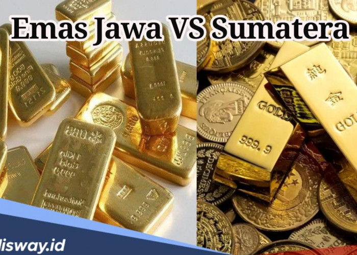 Emas Sumatera Vs Jawa, Mana yang Lebih Unggul? Ini Penjelasannya