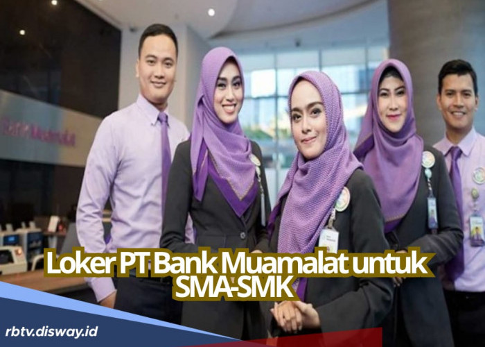 PT Bank Muamalat Cari Lulusan SMA/SMK untuk Merapat Sebelum 31 Januari 2025, Ada Penempatan di Bengkulu