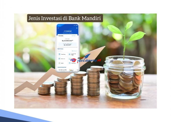 7 Jenis Investasi di Bank Mandiri, Wujudkan Perencanaan Finansial Aman untuk Masa Depan 