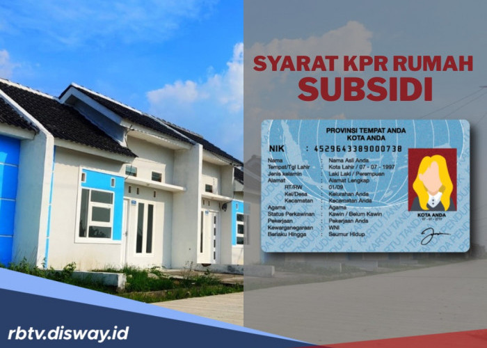 Ini Syarat Bisa Dapat KPR Subsidi, Segera Lengkapi Dokumen Berikut