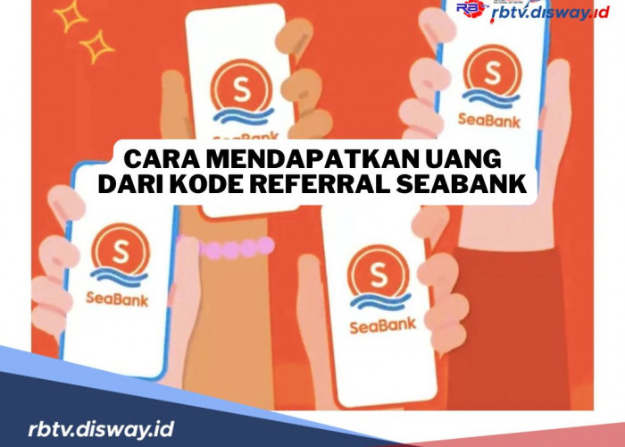 Begini Cara Mendapatkan Uang Rp100 Ribu dari Kode Referral SeaBank 2024