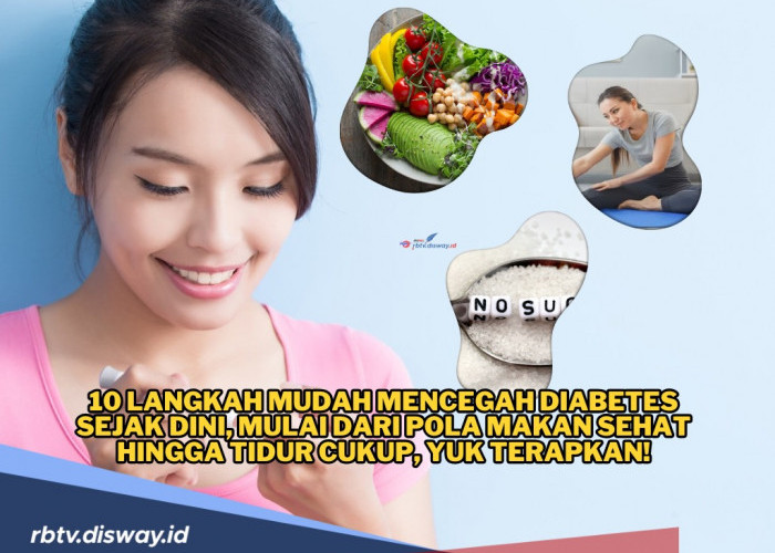 10 Langkah Mencegah Diabetes Sejak Dini, dari Pola Makan Sehat hingga Tidur Cukup, Yuk Terapkan!