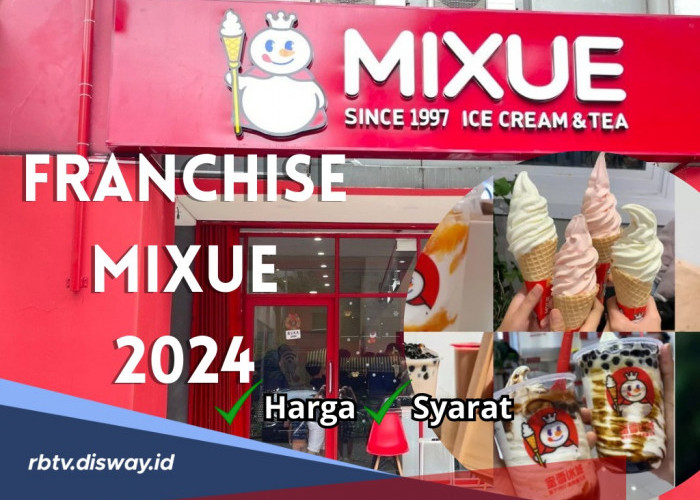 Jadi Ice Cream Viral Peluang Keuntungan Besar, Ini Syarat dan Harga Franchise Mixue 2024 Terbaru 