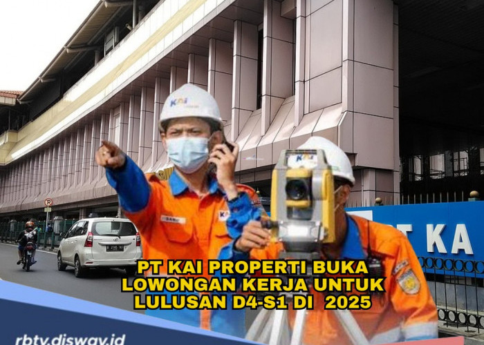 Segera Lamar! PT KAI Properti Buka Lowongan Kerja untuk Lulusan D4-S1 di Februari 2025