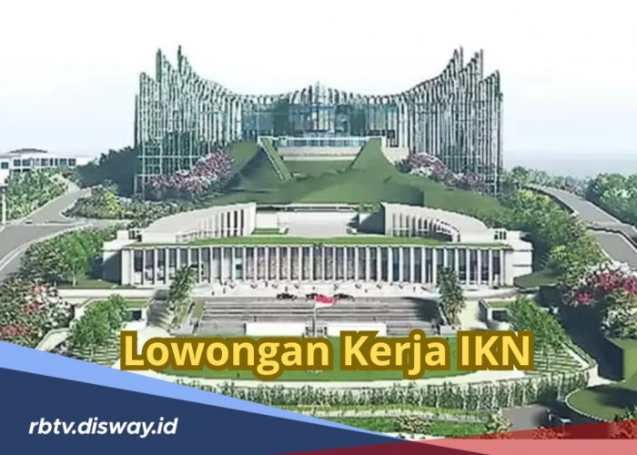 Dibuka 10 Posisi, Cek Persyaratan Lowongan Kerja IKN, Lamar Sebelum 25 Desember