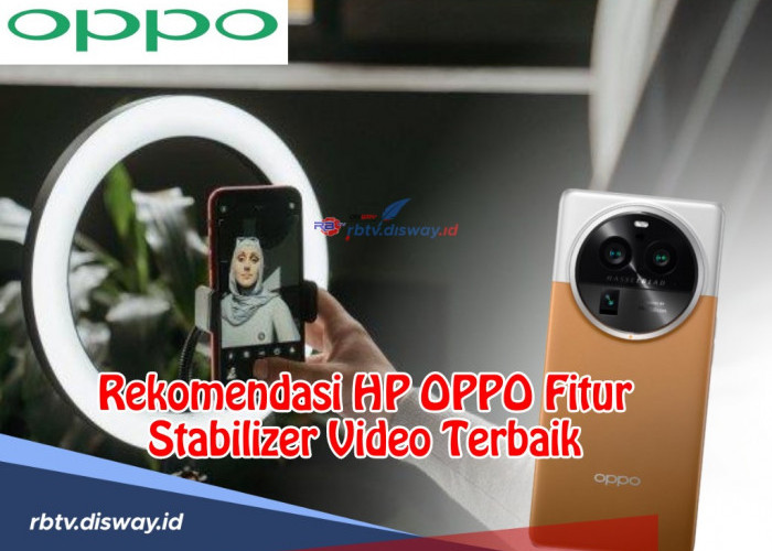 Rekomendasi 3 HP OPPO Fitur Stabilizer Video Terbaik, Hasil Video Jernih dan Ga Goyang! 