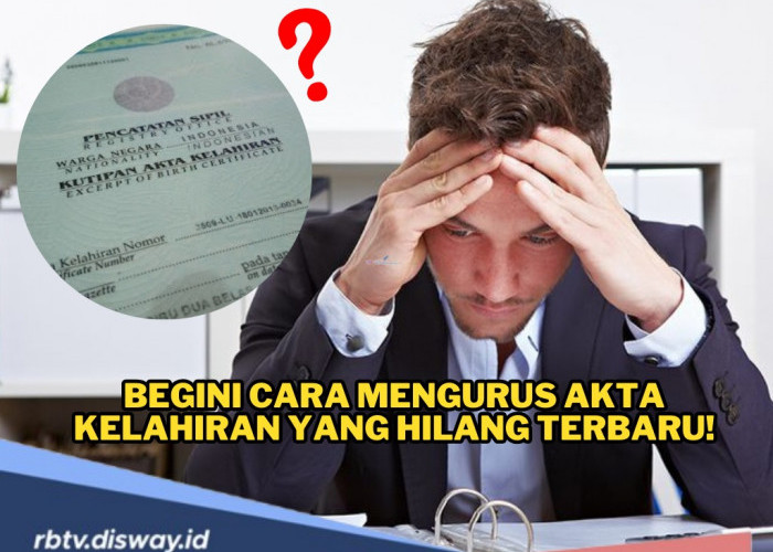 Tak Sulit, Begini Cara Mengurus Akta Kelahiran yang Hilang