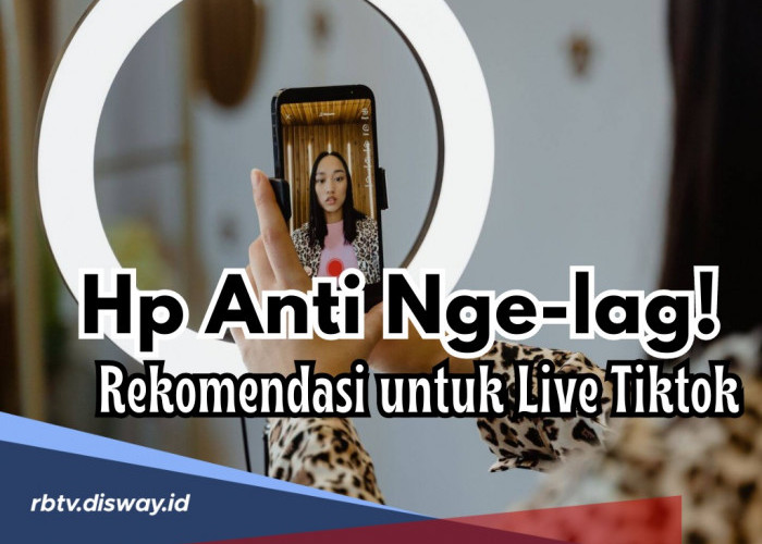 Anti Nge-lag, Ini Rekomendasi 5 HP yang Cocok untuk Live Streaming Tiktok 2024,  Live Jadi Lancar Deh