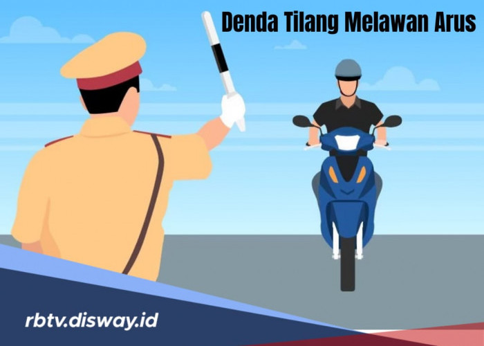 Besaran Denda Tilang Melawan Arus dan Pidana Kurungan Jika Terjaring Polisi di Operasi Zebra 2024