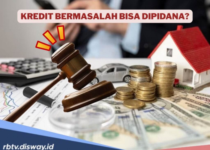 Kredit Macet Jangan Dianggap Sepele, Debitur Bisa Diproses Hukum Pidana dan Perdata Jika Syarat Ini Terpenuhi