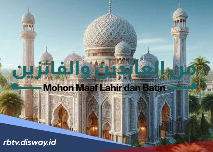Bukan Ucapan Semata, Begini Sejarah Kalimat Minal Aidin Wal Faizin saat Lebaran   