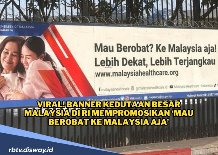 Viral! Banner dari Kedutaan Besar Malaysia di RI Soal Ajakan Berobat ke Malaysia, Netizen Dukung Malaysia