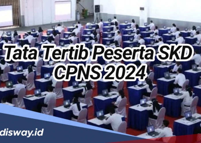 Catat, Ini Tata Tertib Bagi Peserta SKD CPNS 2024, Lengkap dengan Sanksi Pelanggaran