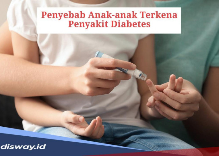 Tidak Mengenal Usia, Ternyata Ini Penyebab Anak-anak Terkena Penyakit Diabetes, Waspada! 