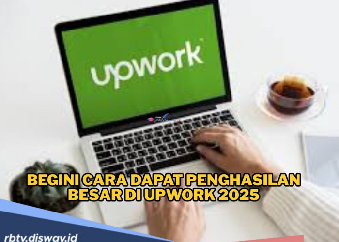 Freelancer Wajib Tahu! Begini Cara Dapat Penghasilan Besar di Upwork 2025