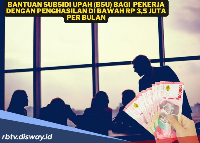 Cair Juni 2025, Begini Cara Dapat Bantuan Subsidi Upah Rp150 Ribu per Bulan
