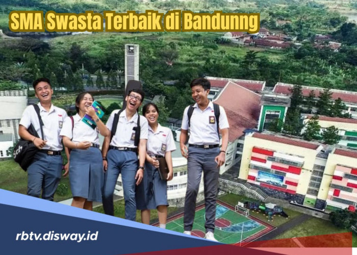 Tak Perlu Bingung, Ini Daftar 20 SMA Swasta Terbaik di Bandung