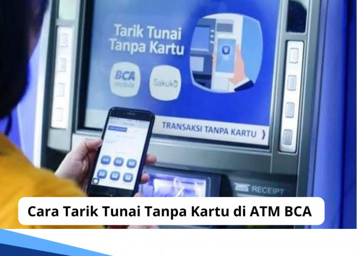 Lupa atau Kartu ATM Tinggal, Gunakan 3 Cara Ini untuk Tarik Tunai Tanpa Kartu di ATM BCA