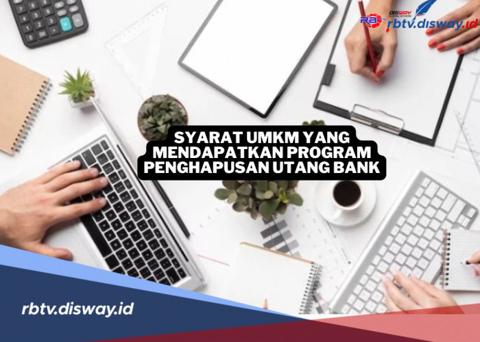 Ini Syarat UMKM yang Bisa Dapat Program Penghapusan Utang Bank, Pastikan Kamu Penerimanya