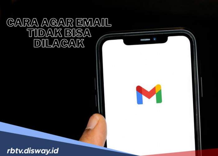 8 Cara Agar Email Tidak Bisa Dilacak dan Tetap Aman, Belum Banyak yang Tahu 