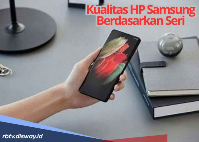 Ini Kualitas HP Samsung Berdasarkan Seri, Mulai dari A, M,S dan Z, Kamu Pilih Mana?