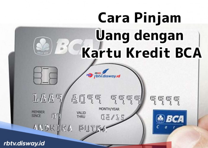 Cara Pinjam Uang Dengan Kartu Kredit BCA Plus Syarat dan Cara Tarik Tunai Kartu Kredit BCA