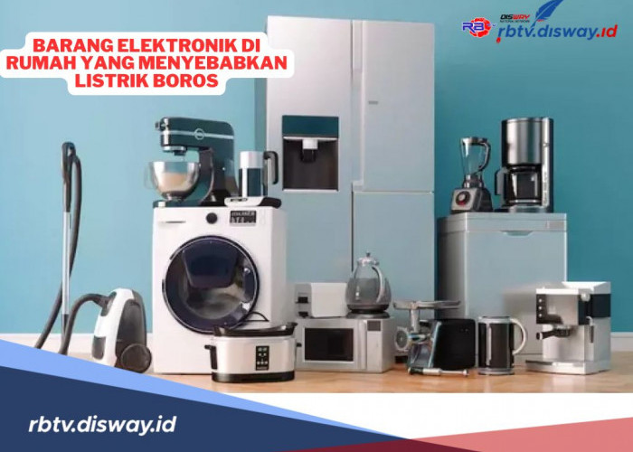 Catat! Ini Rupanya 7 Barang Elektronik di Rumah yang Membuat Listrik Boros