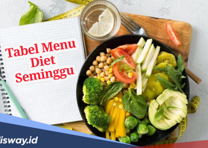 Tabel Menu Diet Seminggu Padat Nutrisi, Berat Badan Turun Tapi Sehat