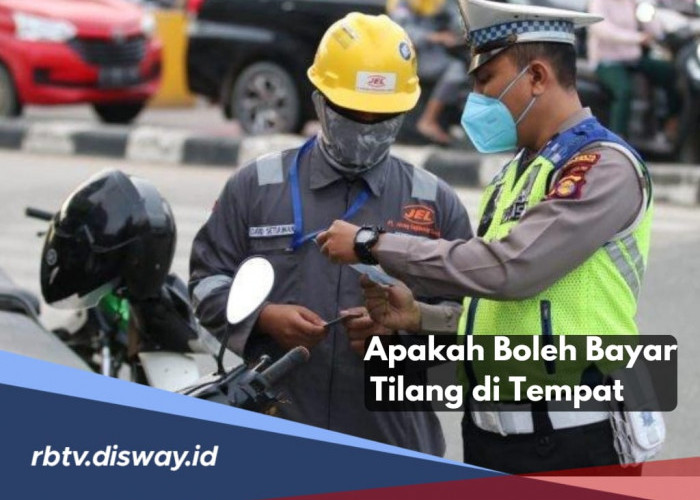 Apakah Boleh Bayar Tilang di Tempat? Ini Aturan yang Berlaku