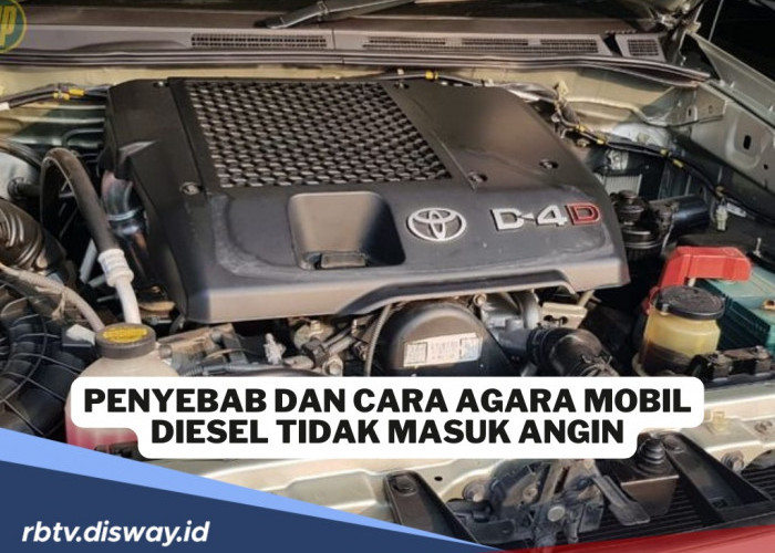 Ketahui, Ini Penyebab dan Cara agar Mobil Diesel Tidak Masuk Angin