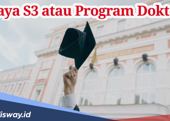 Berapa Biaya Kuliah S3 atau Program Doktor? Segini Estimasi dan Syaratnya 