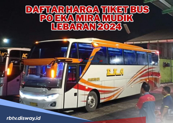 Ingin Mudik? Ini Daftar Harga Tiket Bus PO Eka Mira Mudik Lebaran 2024 serta Fasilitas dan Rutenya
