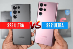 Samsung Galaxy S23 Ultra vs Samsung Galaxy S22 Ultra, Kamu Mau Pilih yang Mana?